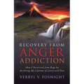 Recovery from Anger Addiction: How I Recovered from Rage by Resolving My Lifetime of Losses and Pain