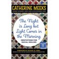 The Night Is Long But Light Comes in the Morning: Meditations for Racial Healing
