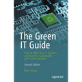 The Green It Guide: How to Make Your It Systems and Business Sustainable and Carbon Neutral