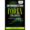 Introduction To Forex Trading: A Beginner's Guide To Forex Trading