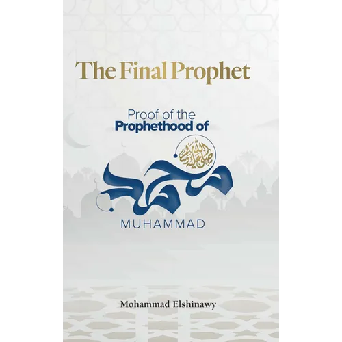 The Final Prophet: Proof of the Prophethood of Muhammad