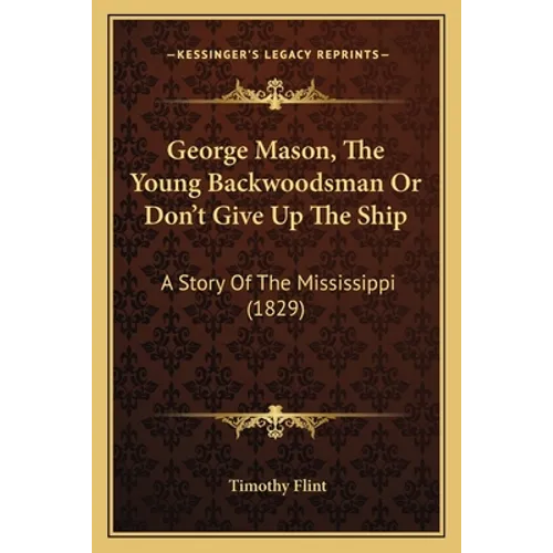 George Mason, The Young Backwoodsman Or Don't Give Up The Ship: A Story Of The Mississippi (1829)