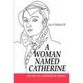 A Woman Named Catherine: The Life of Catherine de Medici