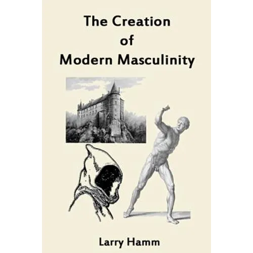 The Creation of Modern Masculinity