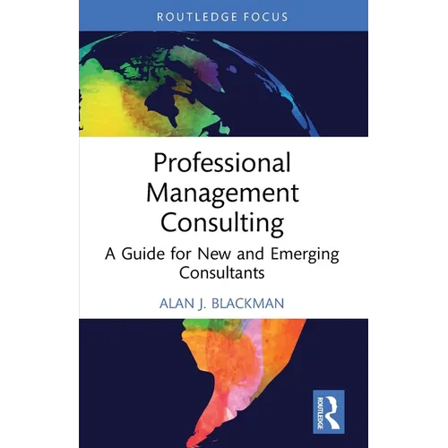 Professional Management Consulting: A Guide for New and Emerging Consultants