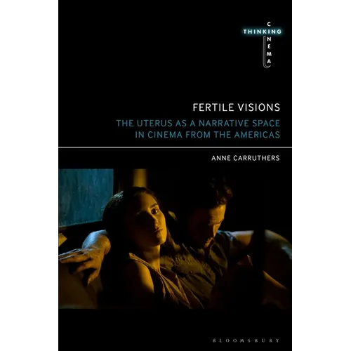Fertile Visions: The Uterus as a Narrative Space in Cinema from the Americas