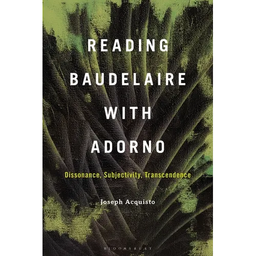 Reading Baudelaire with Adorno: Dissonance, Subjectivity, Transcendence