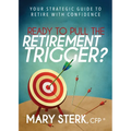 Ready to Pull the Retirement Trigger?: Your Strategic Guide to Retire with Confidence