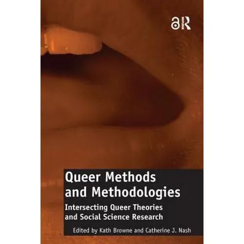 Queer Methods and Methodologies: Intersecting Queer Theories and Social Science Research