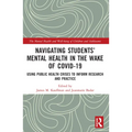 Navigating Students' Mental Health in the Wake of COVID-19: Using Public Health Crises to Inform Research and Practice