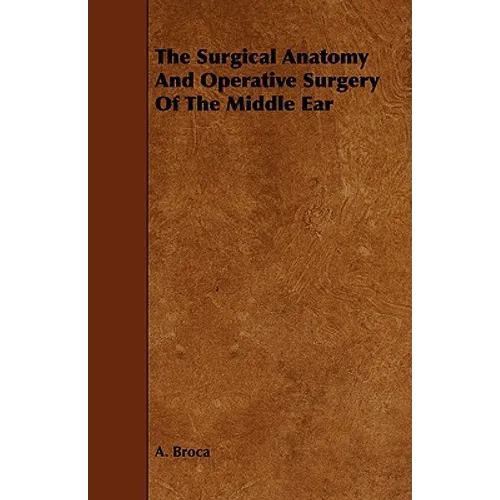 The Surgical Anatomy And Operative Surgery Of The Middle Ear