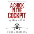 A Chick in the Cockpit: My Life Up in the Air