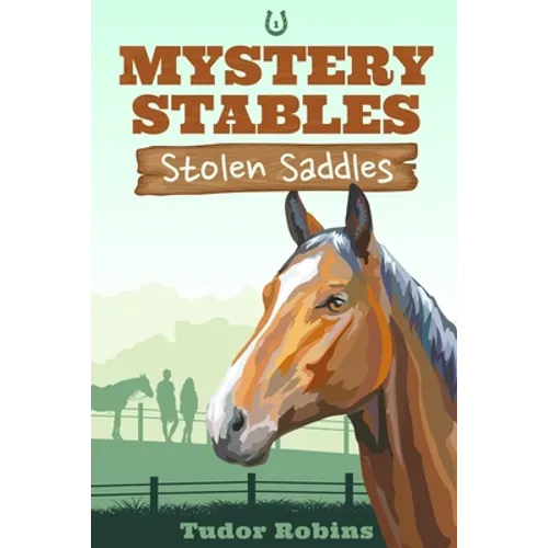Stolen Saddles: A fun-filled mystery featuring best friends and horses