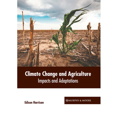 Climate Change and Agriculture: Impacts and Adaptations