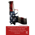 Gun Rights Activists and the US Culture War: Embodied Fantasies of the Ethical Warrior in Contemporary Gun Culture