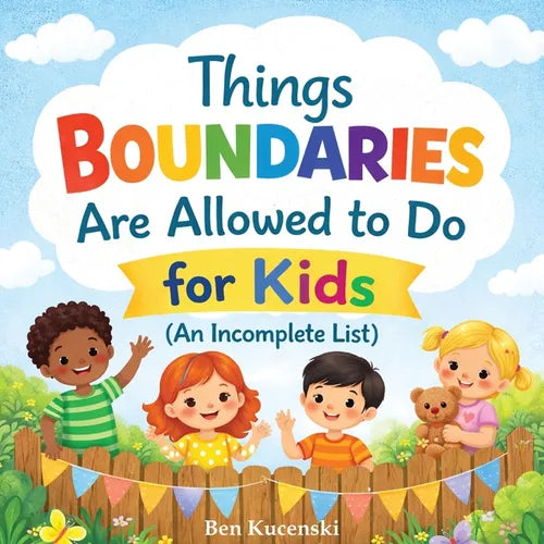 Things Boundaries are Allowed to Do for Kids (An Incomplete List)