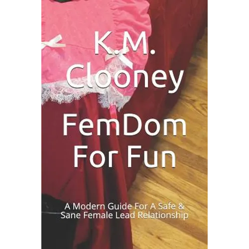 Femdom for Fun: A Modern Guide for a Safe & Sane Female Lead Relationship