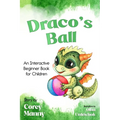 Draco's Ball: An Interactive Beginner Book for Children