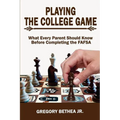 Playing the College Game: What Every Parent Should Know Before Completing the FAFSA