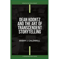 Dean Koontz And The Art Of Transcendent Storytelling