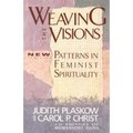 Weaving the Visions: New Patterns in Feminist Spirituality