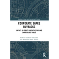 Corporate Share Buybacks: Impact on Equity Incentive Pay and Shareholder Value