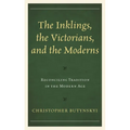 The Inklings, the Victorians, and the Moderns: Reconciling Tradition in the Modern Age