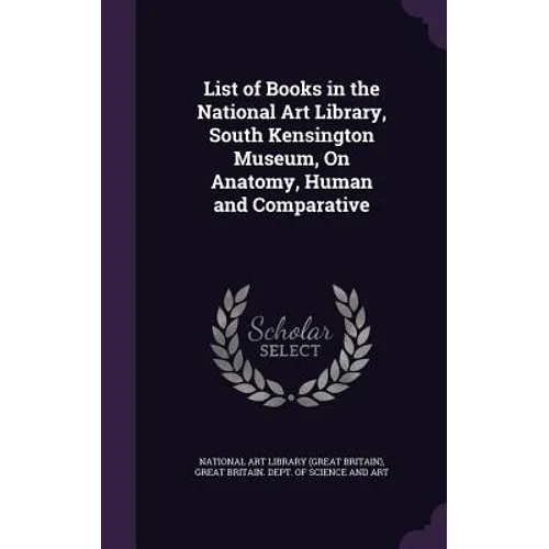 List of Books in the National Art Library, South Kensington Museum, On Anatomy, Human and Comparative