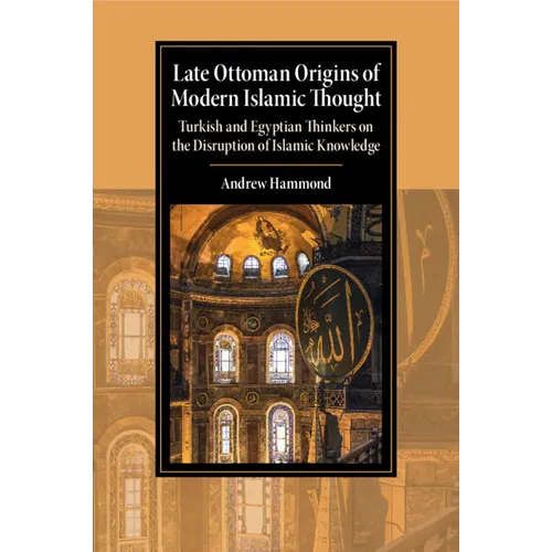 Late Ottoman Origins of Modern Islamic Thought