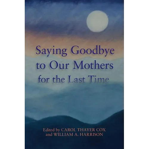 Saying Goodbye to Our Mothers for the Last Time
