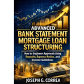 Advanced Bank Statement Mortgage Loan Structuring: How to Engineer Approvals Using Deposits, Expense Ratios, and Investor Guidelines
