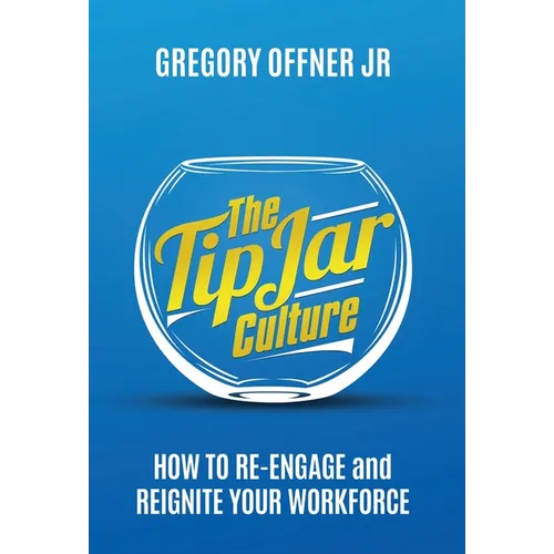 The Tip Jar Culture: How to Re-Engage and Reignite Your Workforce