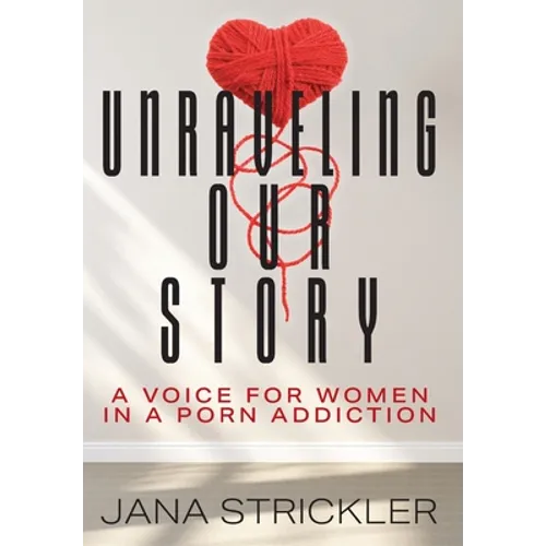 Unraveling Our Story: A Voice for Women in a Porn Addiction