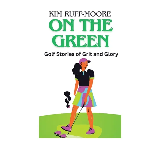 On The Green: Golf Stories of Grit and Glory