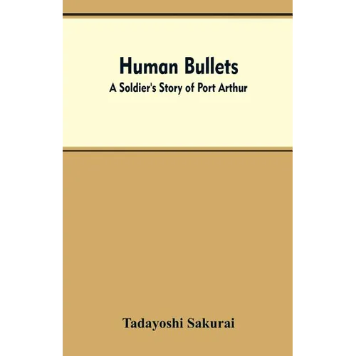Human Bullets: A Soldier's Story of Port Arthur