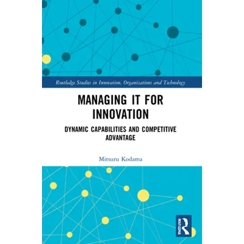 Managing IT for Innovation: Dynamic Capabilities and Competitive Advantage