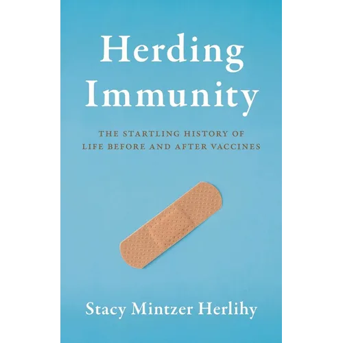 Herding Immunity: The Startling History of Life Before and After Vaccines
