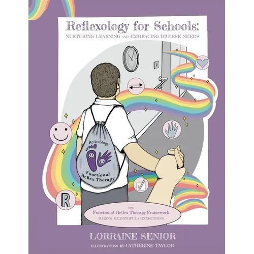Reflexology for Schools - Nurturing Learning and Embracing Diverse Needs: The Functional Reflex Therapy Framework. Making Meaningful Connections