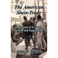 The American Slave-Trade: An Account of Its Origin, Growth and Suppression