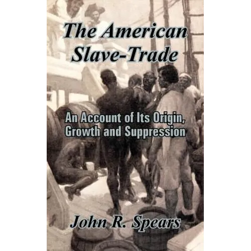 The American Slave-Trade: An Account of Its Origin, Growth and Suppression