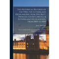 The Historical Records of the 93Rd the Sutherland Highlanders, Now 2Nd Batt. Princess Louise's Argyll & Sutherland Highlanders, From 1800 to 1890: Fro