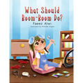 What Should Boom-Boom Do?: A Funny Story Book for Kids 5 - 10, Boredom-busting ideas for kids who love to be creative