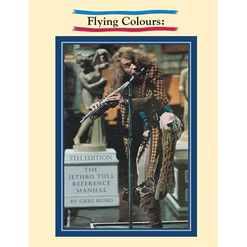 Flying Colours: The Jethro Tull Reference Manual