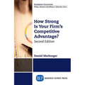 How Strong Is Your Firm's Competitive Advantage, Second Edition