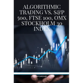 Algorithmic Trading vs. S&P 500, FTSE 100, OMX Stockholm 30 Index