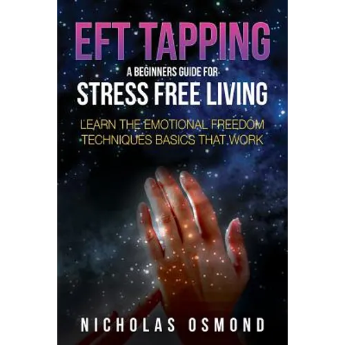 Eft Tapping: A Beginners Guide for Stress Free Living