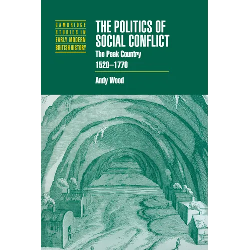 The Politics of Social Conflict: The Peak Country, 1520 1770