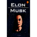 Elon Musk: The Unauthorized Autobiography