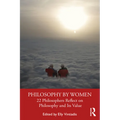 Philosophy by Women: 22 Philosophers Reflect on Philosophy and Its Value