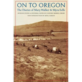 On to Oregon: The Diaries of Mary Walker and Myra Eells